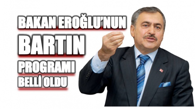 bartın, bakan, veysel eroğlu, bartına geliyor, bakan eroğlu bartın, orman ve su işleri