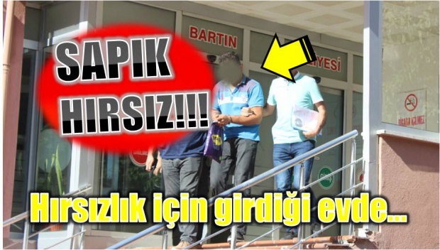 bartın, hırsız, sapık hırsız, tutuklandı