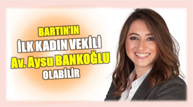 aysu bankoğlu, chp, bartın, milletvekili, aday, aday adayı, bartın chp, 24 haziran, seçim, erken seçim, bartın haberler