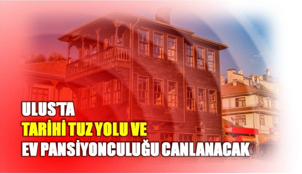 ulus, tuz yolu, bartın, tarihi yol, tarihi tuz yolu, ev pansiyonculuğu, ulus ve köylerine hizmet derneği, lütfi okçu, bartın haber, bartın haberleri, ulus haberleri