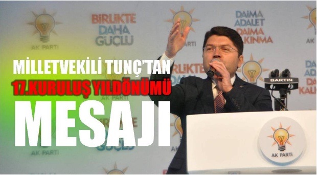 ak parti, yılmaz tunç, milletvekili, milletvekili yılmaz tunç, 17, kuruluş, yıldönümü, mesaj, bartın, bartın tv, bartın medya, aba medya