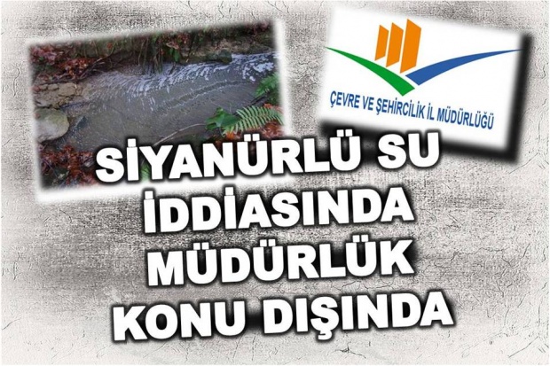 ali özcan, çevre ve şehircilik il müdürlüğü, siyanür, kavşak suyu, faruk papila,